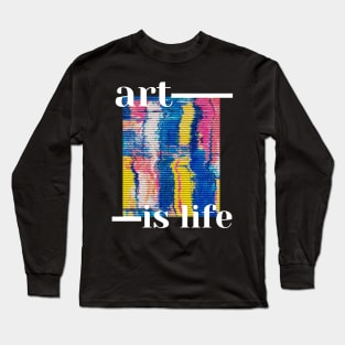 Art is life Long Sleeve T-Shirt